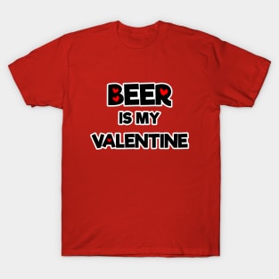 Beer is My Valentines By Beershirtly01 T-Shirt